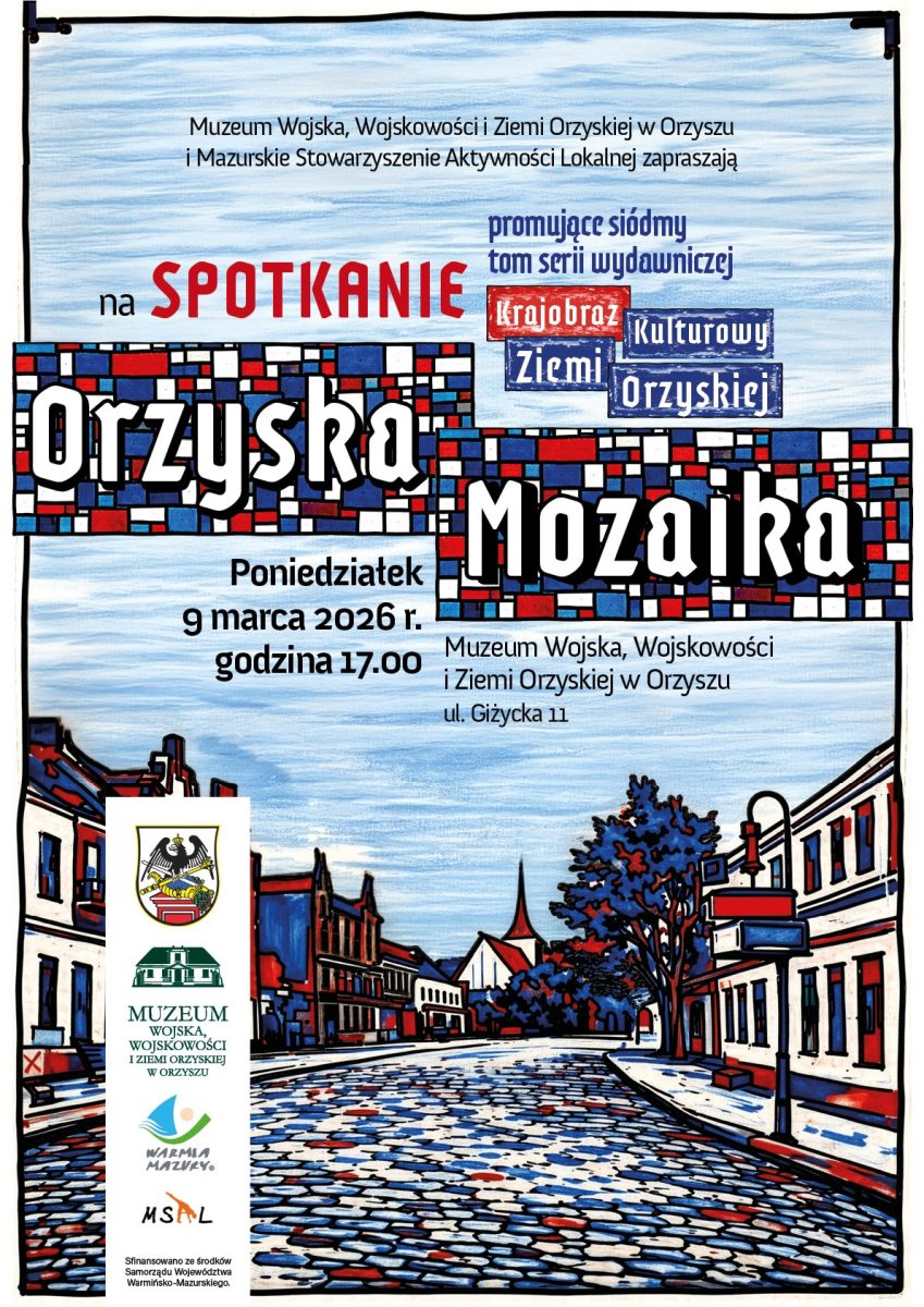 Plakat zapraszający w poniedziałek 9 marca 2026 r. do Orzysza na spotkanie autorskie „Krajobraz kulturowy Ziemi Orzyskiej” Muzeum Wojska, Wojskowości Orzysz 2026. 