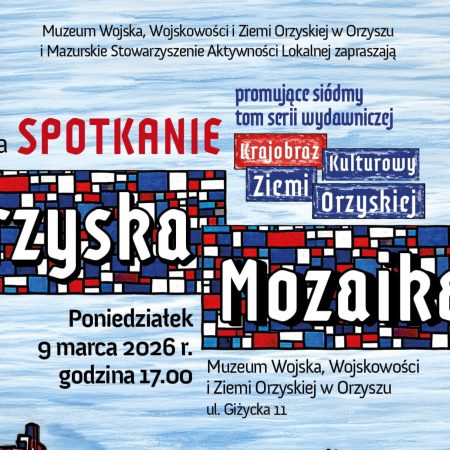 Plakat zapraszający w poniedziałek 9 marca 2026 r. do Orzysza na spotkanie autorskie „Krajobraz kulturowy Ziemi Orzyskiej” Muzeum Wojska, Wojskowości Orzysz 2026.