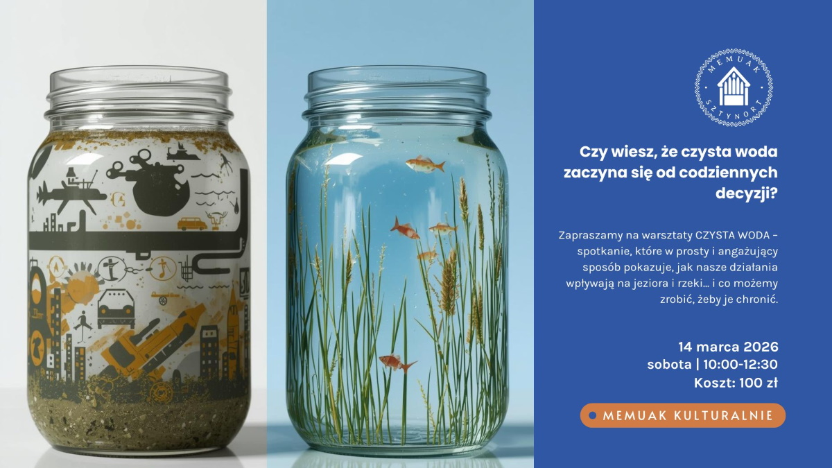 Plakat zapraszający w sobotę 14 marca 2026 r. do Sztynortu na warsztaty "Czysta Woda" Memuak Sztynort 2026. 