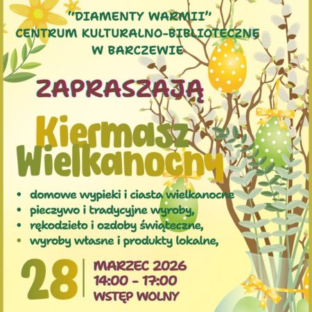 Plakat zapraszający w sobotę 28 marca 2026 r. do Barczewa na Kiermasz Wielkanocny Barczewo 2026. 