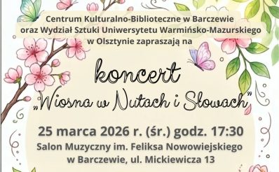 Plakat zapraszający w środę 25 marca 2026 r. do Barczewa na koncert "Wiosna w Nutach i Słowach" Barczewo 2026.  