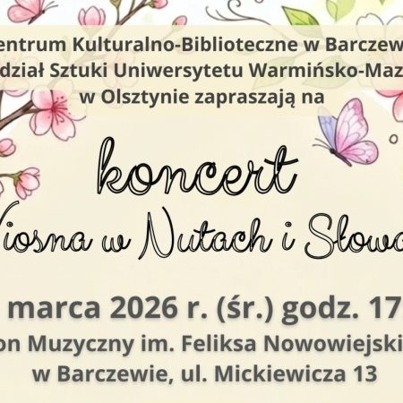 Plakat zapraszający w środę 25 marca 2026 r. do Barczewa na koncert "Wiosna w Nutach i Słowach" Barczewo 2026.