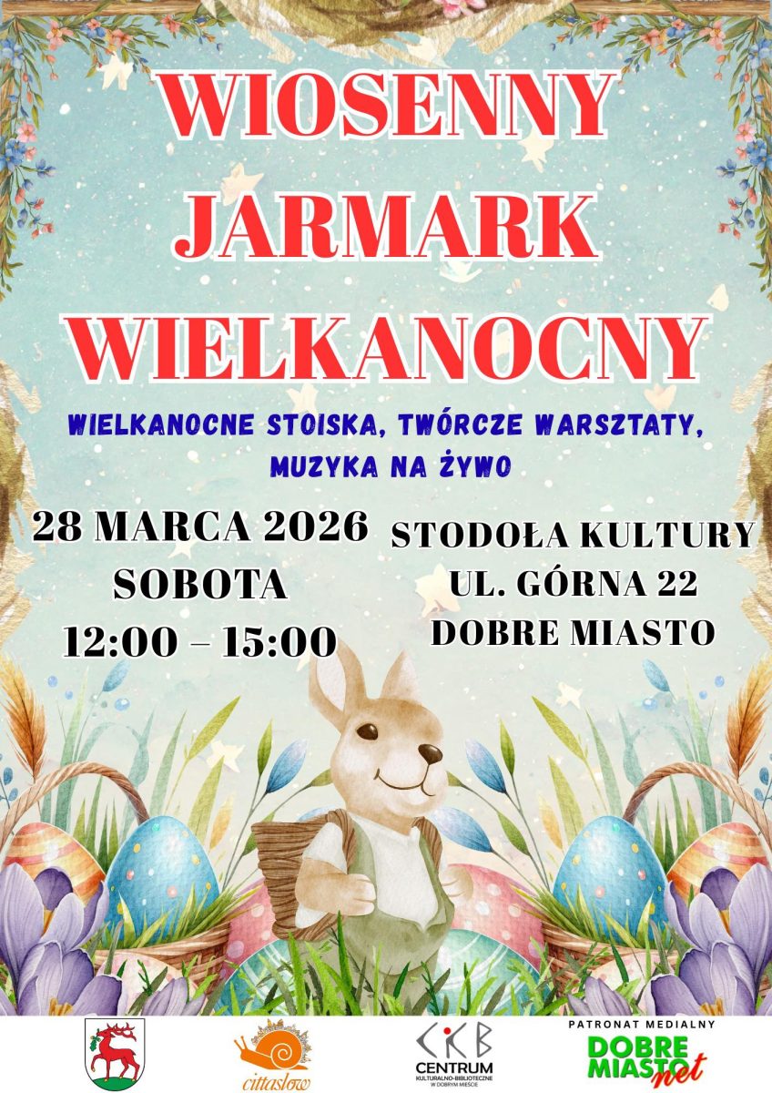 Plakat zapraszający w sobotę 28 marca 2026 r. do Dobrego Miasta na Wiosenny Jarmark Wielkanocny Dobre Miasto 2026. 