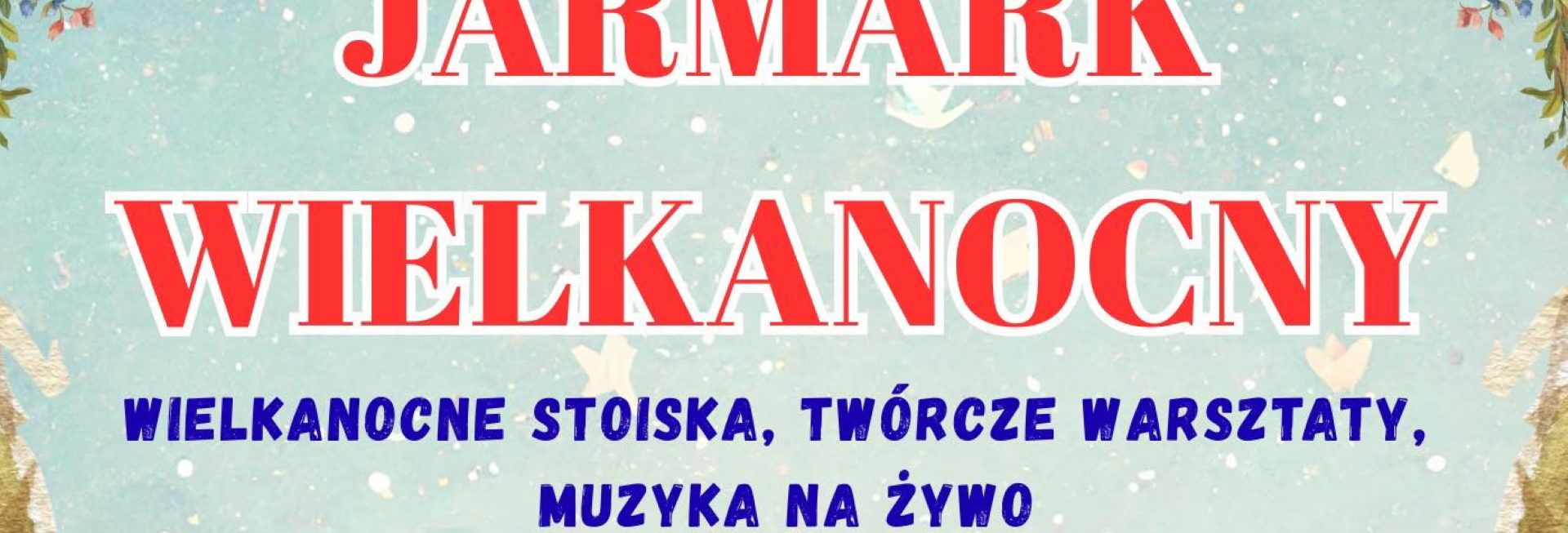 Plakat zapraszający w sobotę 28 marca 2026 r. do Dobrego Miasta na Wiosenny Jarmark Wielkanocny Dobre Miasto 2026. 