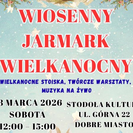 Plakat zapraszający w sobotę 28 marca 2026 r. do Dobrego Miasta na Wiosenny Jarmark Wielkanocny Dobre Miasto 2026. 