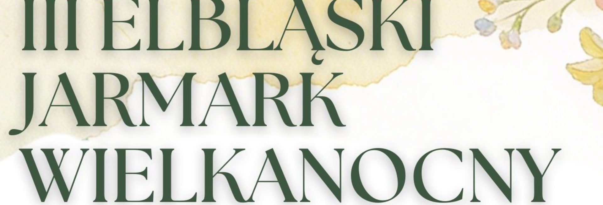 Plakat zapraszający w dniach 21-22 marca 2026 r. do Elbląga na 3. edycję Elbląskiego Jarmarku Wielkanocnego Elbląg 2026.
