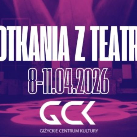 Plakat zapraszający w dniach 8-11 kwietnia 2026 r. do Giżycka na 3. edycję Spotkań z Teatrem Giżycko 2026.