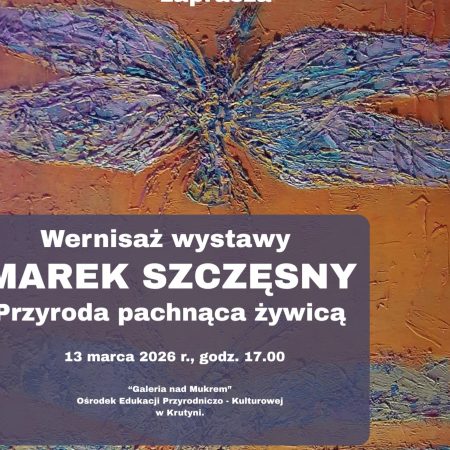 Plakat zapraszający w piątek 13 marca 2026 r. do Krutyni na wernisaż wystawy Marek Szczęsny – „Przyroda pachnąca żywicą” Krutyń 2026.