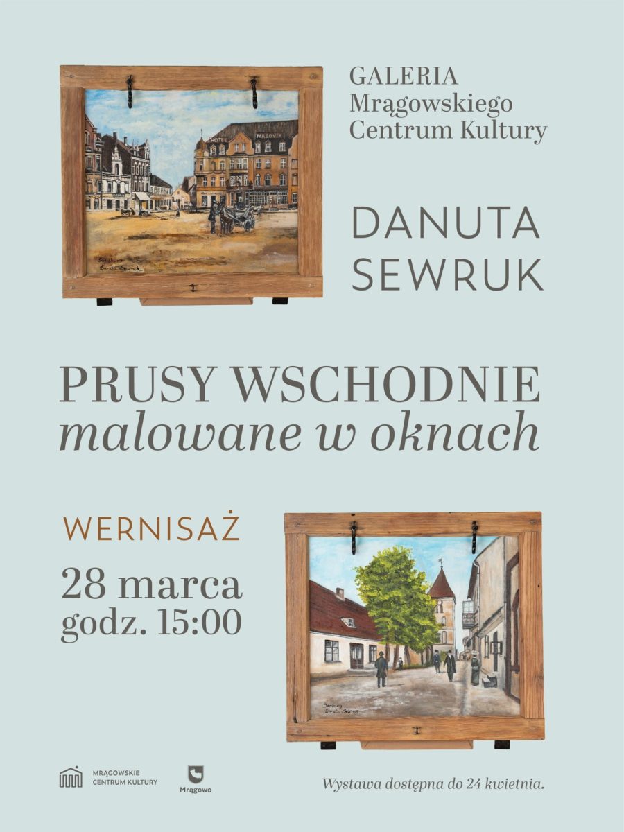 Plakat zapraszający w dniach od 28 marca do 24 kwietnia 2026 r. do Mrągowa na Wystawę Danuty Sewruk "Prusy Wschodnie malowane w oknach" Mrągowo 2026. 