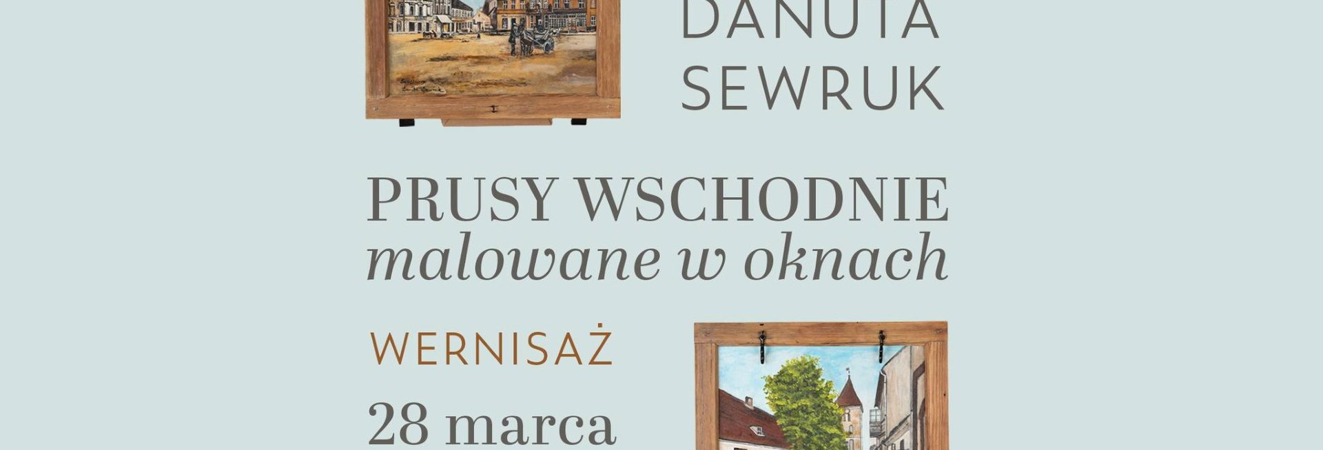 Plakat zapraszający w dniach od 28 marca do 24 kwietnia 2026 r. do Mrągowa na Wystawę Danuty Sewruk "Prusy Wschodnie malowane w oknach" Mrągowo 2026. 