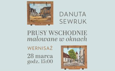 Plakat zapraszający w dniach od 28 marca do 24 kwietnia 2026 r. do Mrągowa na Wystawę Danuty Sewruk "Prusy Wschodnie malowane w oknach" Mrągowo 2026. 