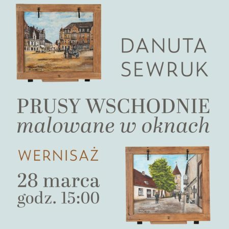 Plakat zapraszający w dniach od 28 marca do 24 kwietnia 2026 r. do Mrągowa na Wystawę Danuty Sewruk "Prusy Wschodnie malowane w oknach" Mrągowo 2026. 