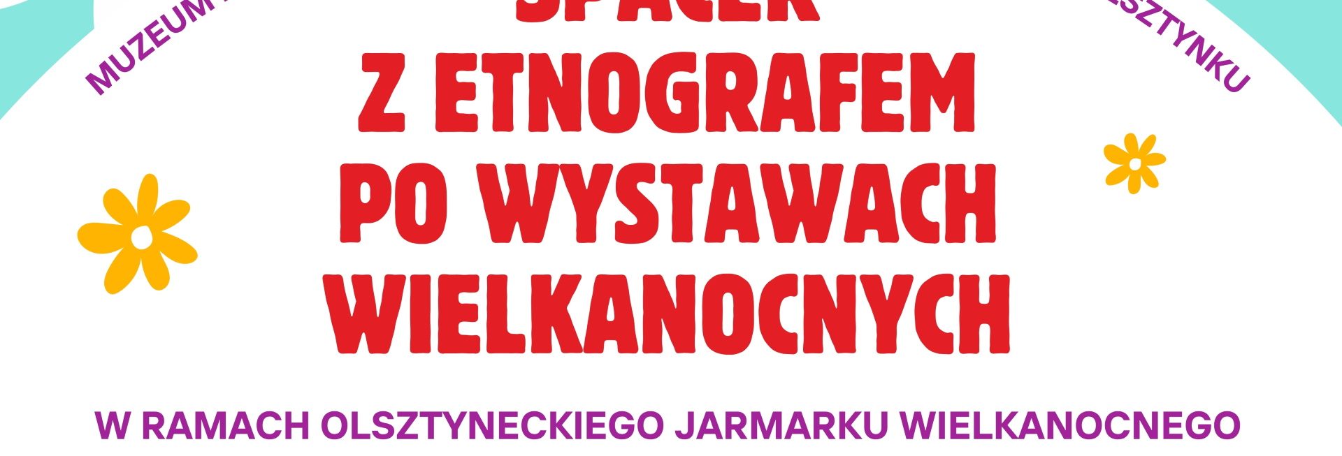 Plakat zapraszający w sobotę 28 marca 2026 r. do Olsztynka na Wielkanoc w Skansenie Olsztynek – wystawy i spacer z etnografem Muzeum Budownictwa Ludowego Olsztynek 2026.