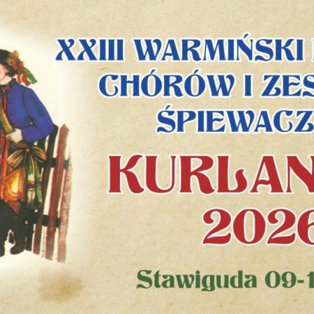 Plakat zapraszający w dniach 9-10 maja 2026 r. do Stawigudy na 23. edycję Warmińskiego Przeglądu Chórów i Zespołów Śpiewaczych "Kurlantka" Stawiguda 2026. 