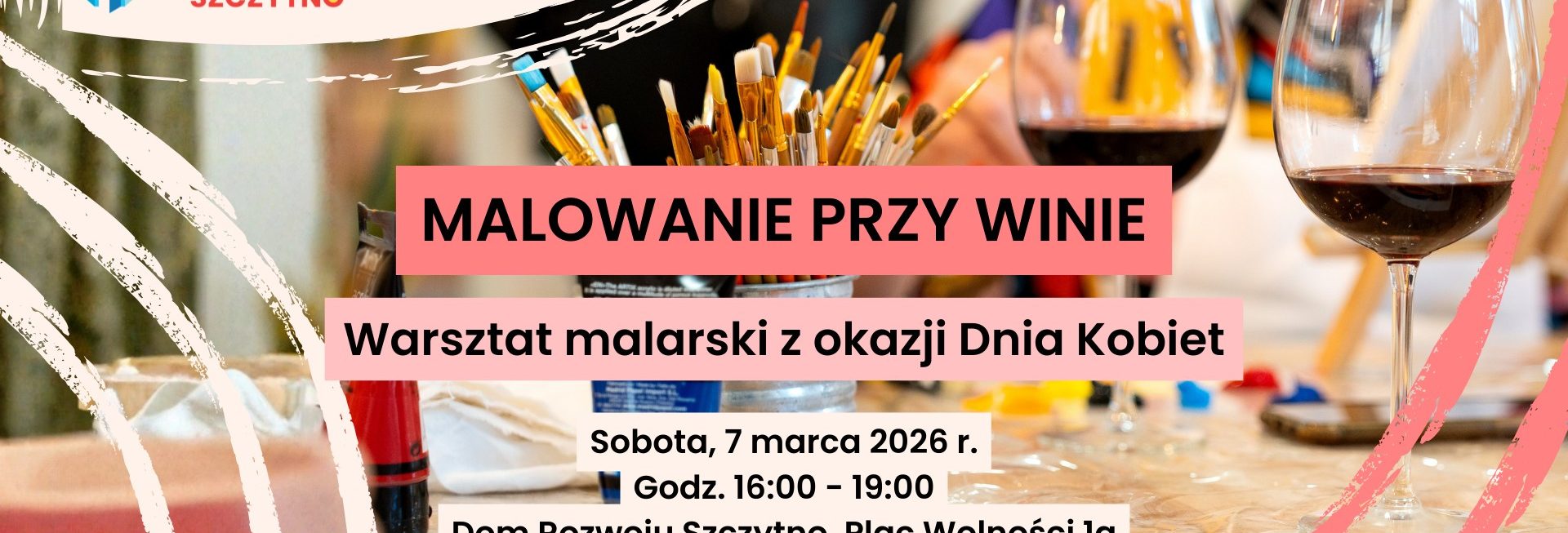 Plakat zapraszający w sobotę 7 marca 2026 r. do Szczytna na „Malowanie przy winie” - warsztat malarski z okazji Dnia Kobiet Szczytno 2026. 