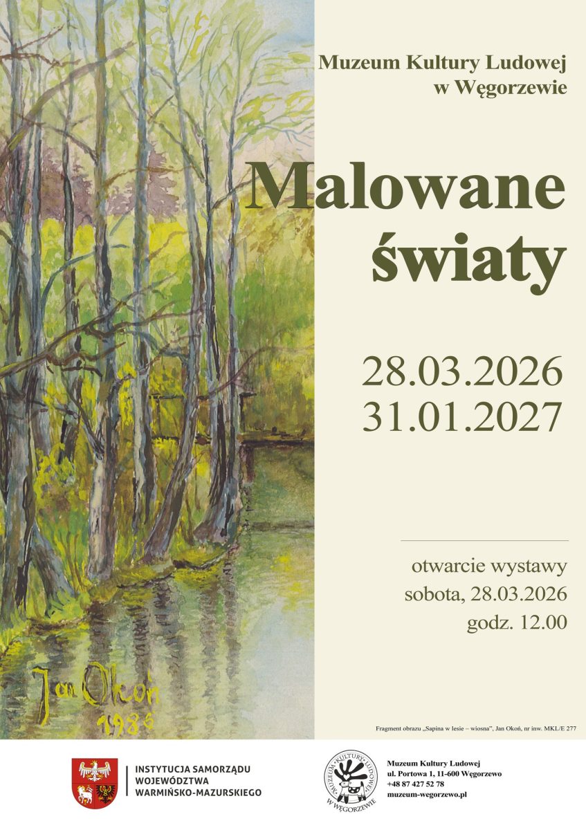 Plakat zapraszający w dniach od 28 marca 2026 r. do 31 stycznia 2027 r. do Węgorzewa na wystawę ,,Malowane światy” Muzeum Kultury Ludowej w Węgorzewie.  