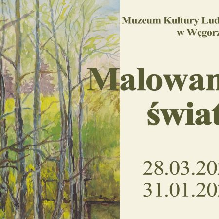 Plakat zapraszający w dniach od 28 marca 2026 r. do 31 stycznia 2027 r. do Węgorzewa na wystawę ,,Malowane światy” Muzeum Kultury Ludowej w Węgorzewie.  
