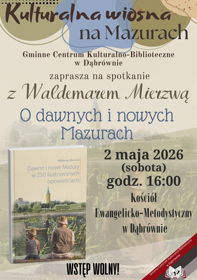 Plakat zapraszający w sobotę 2 maja 2026 r. do miejscowości Dąbrówno w powiecie Ostródzkim na spotkanie z Waldemarem Mierzwą "O Dawnych i Nowych Mazurach" Dąbrówno 2026.  