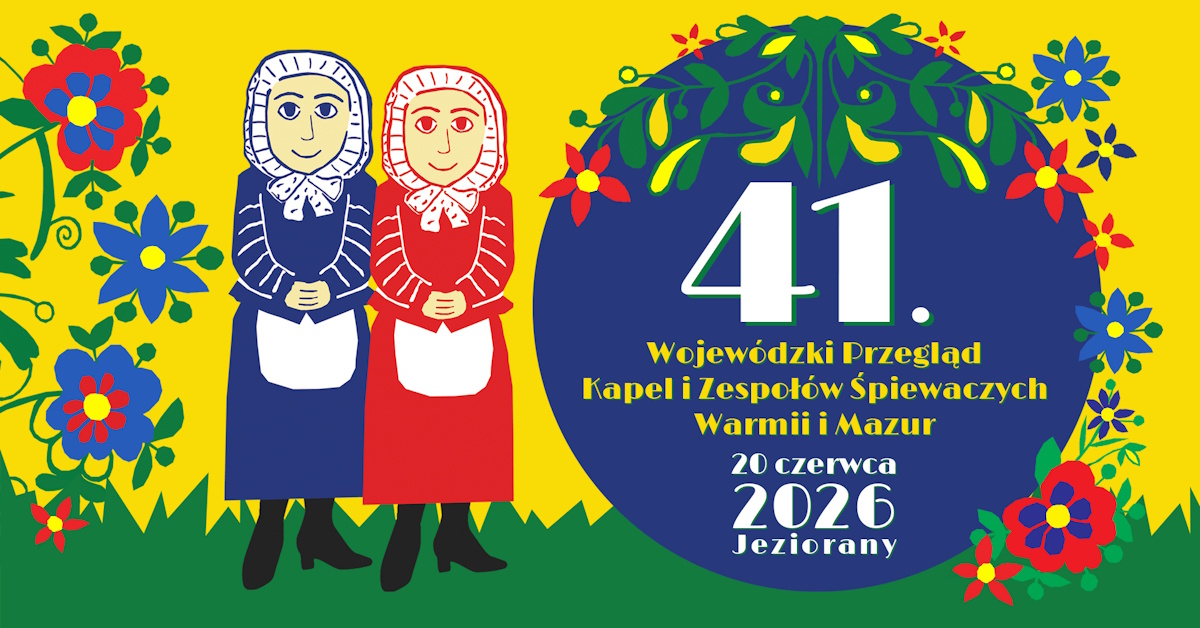 Plakat zapraszający w sobotę 20 czerwca 2026 r. do Jezioran na Wojewódzki Przegląd Kapel i Zespołów Śpiewaczych Jeziorany 2026. 