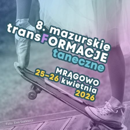Plakat zapraszający w dniach 25-26 kwietnia 2026 r. do Mrągowa na 8. edycję Mazurskich TransFormacji Tanecznych Mrągowo 2026. 