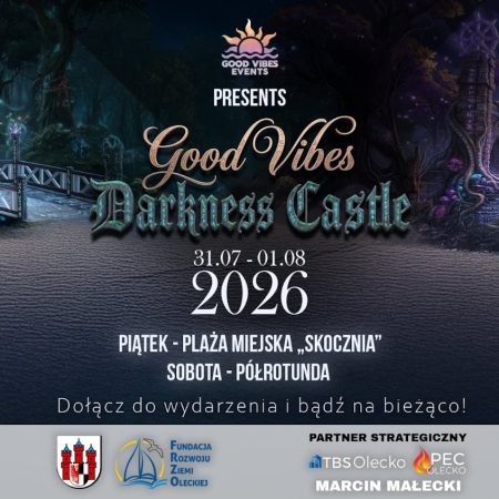 Plakat zapraszający w dniach od 31 lipca do 1 sierpnia 2026 r. do Olecka na Festiwal Good Vibes: Darkness Castle! Olecko 2026. 