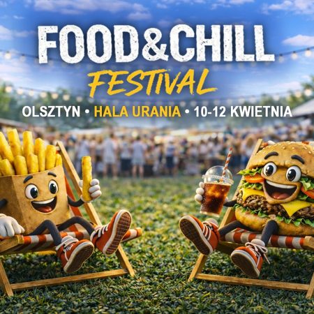 Plakat zapraszający w dniach 10-12 kwiecień 2026 r. do Olsztyna na FOOD & CHILL FESTIVAL Hala Urania Olsztyn 2026.