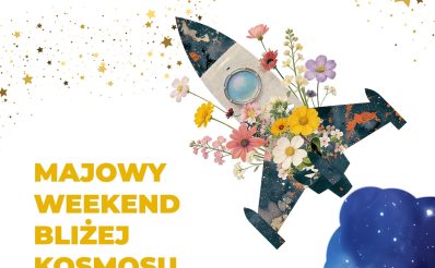 Plakat zapraszający w dniach od 30 kwietnia do 3 maja 2026 r. do Olsztyna na Majowy Weekend "Bliżej Kosmosu" Planetarium Olsztyn 2026. 