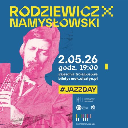 Plakat zapraszający w sobotę 2 maja 2026 r. do Olsztyna na Międzynarodowy Dzień Jazzu „Rodziewicz x Namysłowski” Olsztyn 2026.