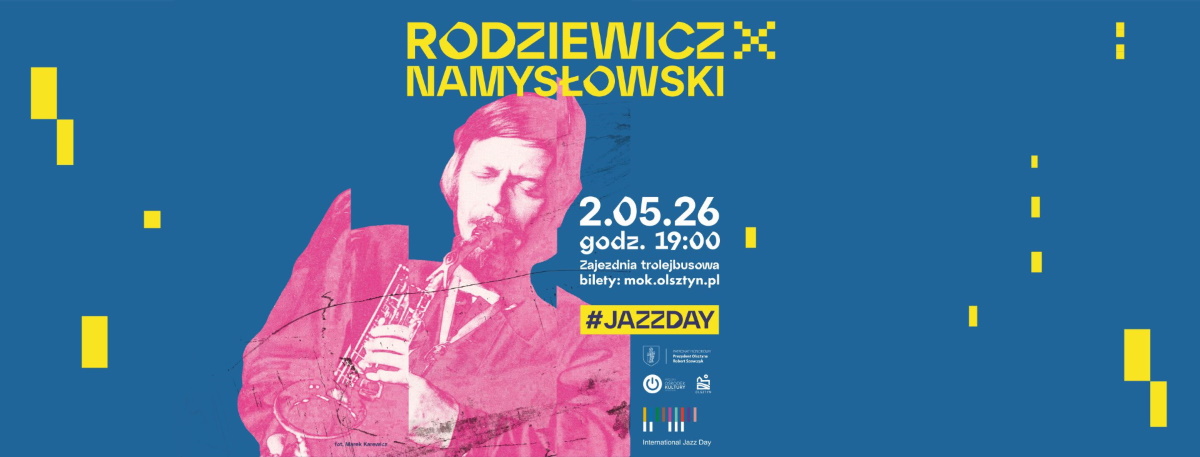Plakat zapraszający w sobotę 2 maja 2026 r. do Olsztyna na Międzynarodowy Dzień Jazzu „Rodziewicz x Namysłowski” Olsztyn 2026.