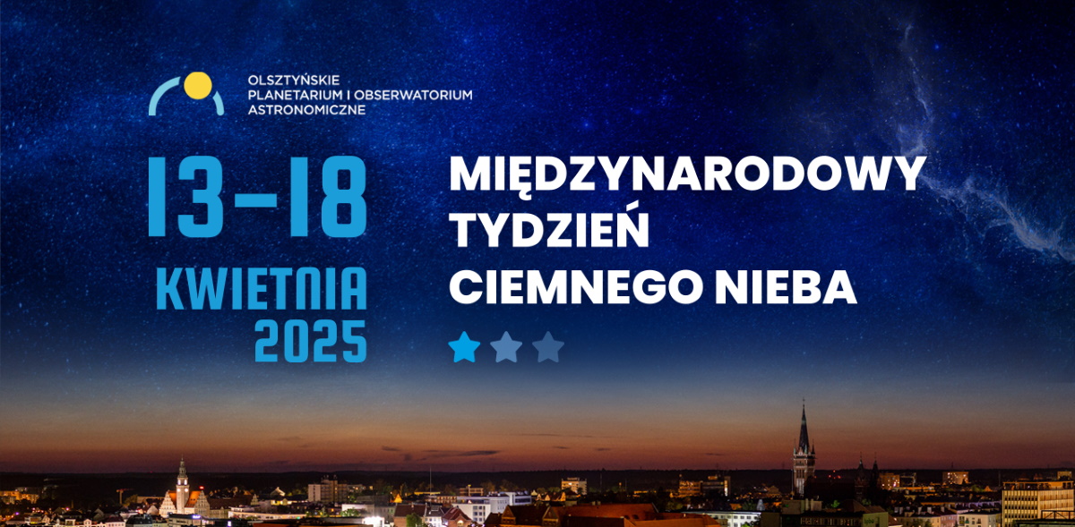 Plakat zapraszający w dniach 13-18 kwietnia 2026 r. do Olsztyna na Międzynarodowy Tydzień Ciemnego Nieba Obserwatorium Astronomiczne Olsztyn 2026. 