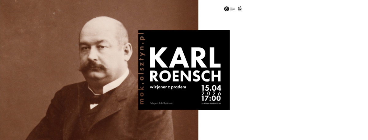 Plakat zapraszający w środę 15 kwietnia 2026 r. do Olsztyna na spotkanie z historią Allenstein! Prelekcja „Karl Roensch. Wizjoner z prądem” Olsztyn 2026. 