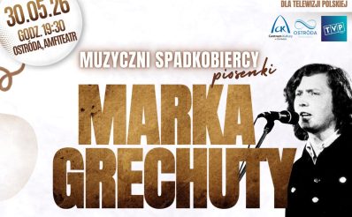 Plakat zapraszający w sobotę 30 maja 2026 r. do Ostródy na koncert „Muzyczni Spadkobiercy” Marka Grechuty Ostróda 2026. 