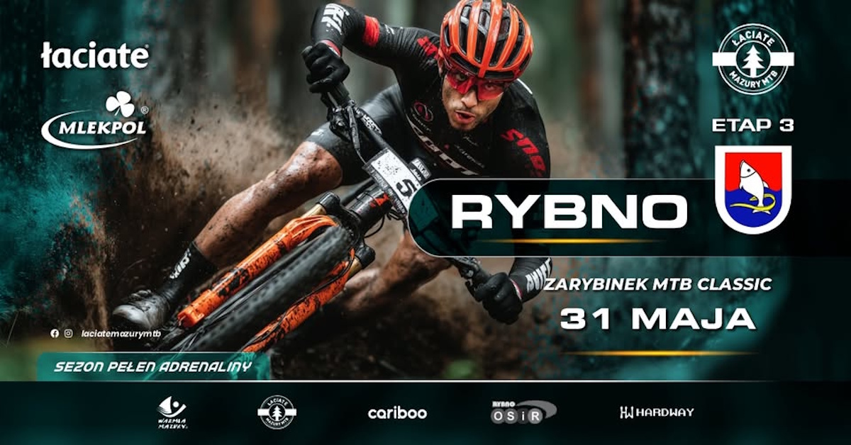 Plakat zapraszający w niedzielę 31 maja 2026 r. do Rybna w powiecie działdowskim na zawody Łaciate Mazury MTB Rybno 2026 "Zarybinek MTB Classic" Rybno 2026. 