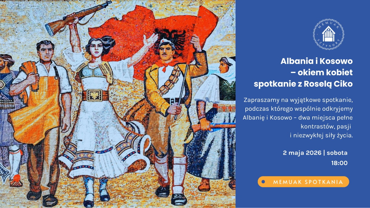 Plakat zapraszający w sobotę 2 maja 2026 r. do Sztynortu na spotkanie z Roselą Ciko "Albania i Kosowo – okiem kobiet" Memuak Sztynort 2026.