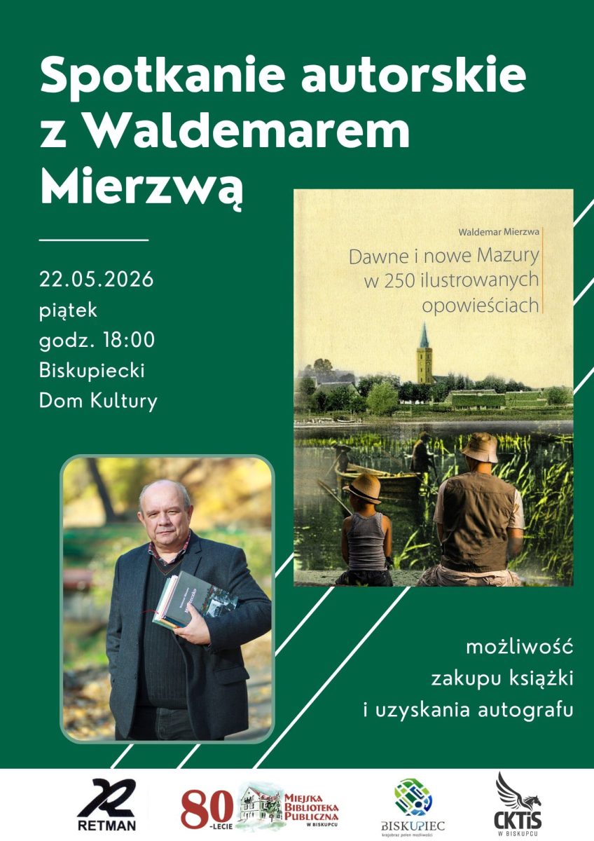 Plakat zapraszający w piątek 22 maja 2026 r. do Biskupca na spotkane autorskie z Waldemarem Mierzwą „O dawnych i nowych Mazurach” Biskupiec 2026.  