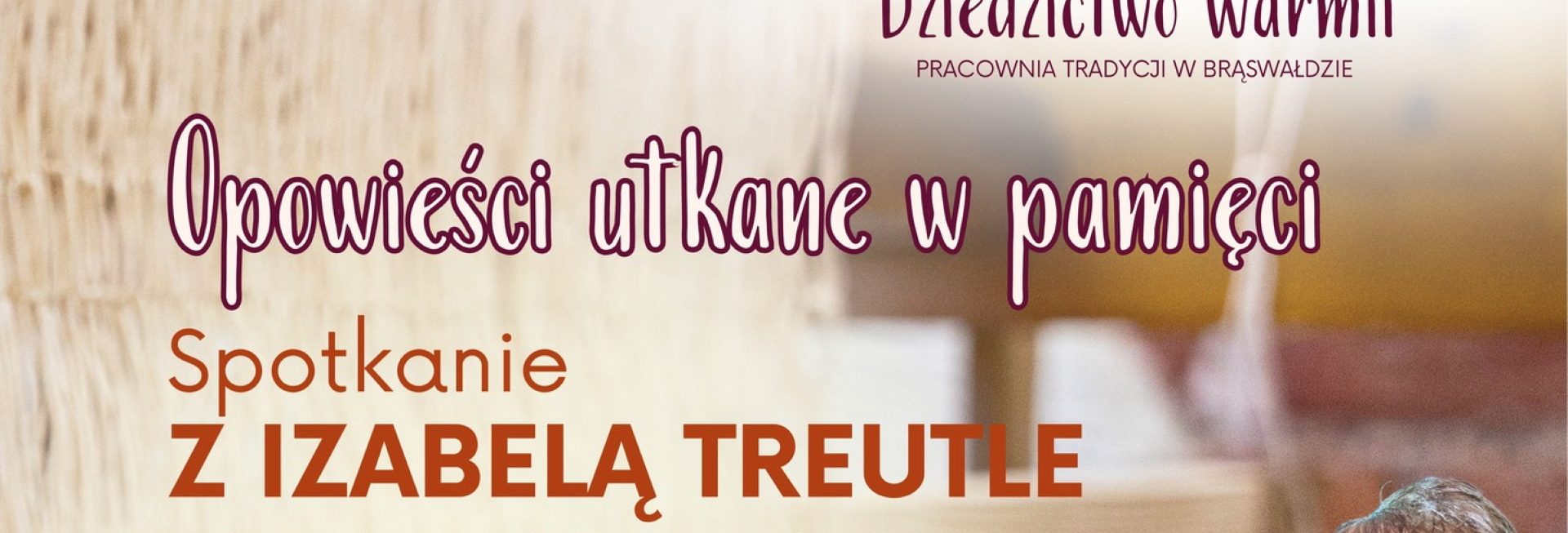 Plakat zapraszający w niedzielę 31 maja 2026 r. do miejscowości Brąswałd w gminie Dywity na Opowieści Utkane w Pamięci - spotkanie z Izabelą Treutle Brąswałd 2026. 