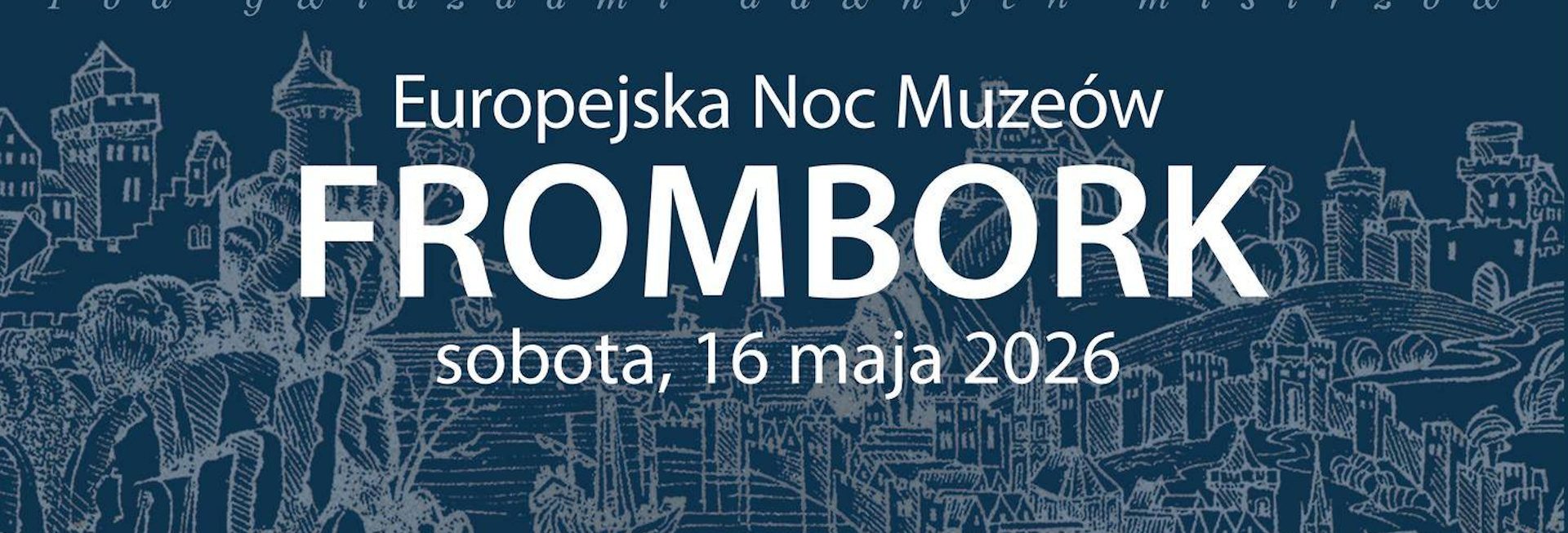 Plakat zapraszający w sobotę 16 maja 2026 r. do Fromborka na Europejską Noc Muzeów Frombork 2026. 