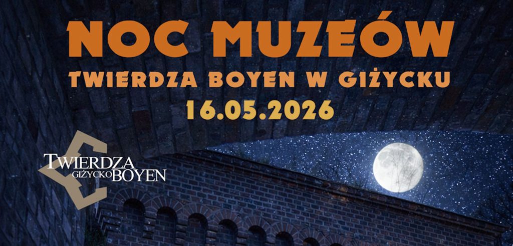 Plakat zapraszający w sobotę 16 maja 2026 r. do Giżycka na Noc Muzeów w Twierdzy Boyen Giżycko 2026. 