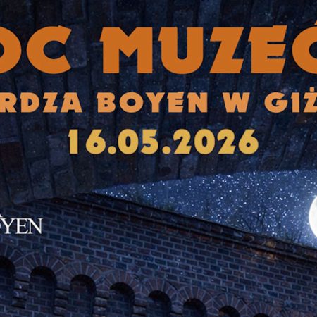 Plakat zapraszający w sobotę 16 maja 2026 r. do Giżycka na Noc Muzeów w Twierdzy Boyen Giżycko 2026. 