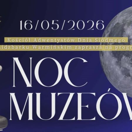 Plakat zapraszający w sobotę 16 maja 2026 r. do Lidzbarka Warmińskiego na Noc Muzeów w Kościele Adwentystów Dnia Siódmego Lidzbark Warmiński 2026.