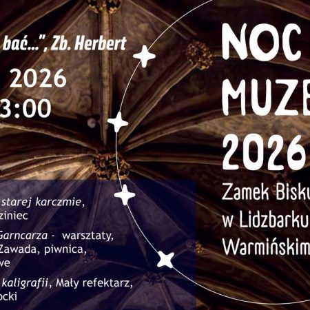 Plakat zapraszający w sobotę 16 maja 2026 r. do Lidzbarka Warmińskiego na Noc Muzeów w Zamku Biskupim Lidzbark Warmiński 2026.