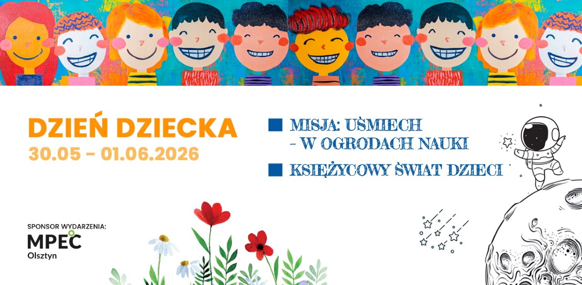 Plakat zapraszający w dniach od 30 maja do 1 czerwca 2026 r. do Olsztyna na Dzień Dziecka - Misja: Uśmiech – W Ogrodach Nauki i Księżycowy Świat Dzieci Planetarium Olsztyn 2026