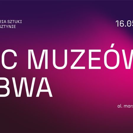 Plakat zapraszający w piątek 16 maja 2026 r. do BWA w Olsztynie na Noc Muzeów w BWA Olsztyn 2026. 