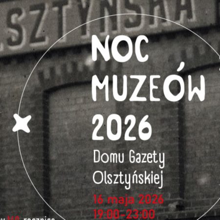 Plakat zapraszający w sobotę 16 maja 2026 r. do Olsztyna na Noc Muzeów w Domu Gazety Olsztyńskiej 2026. 