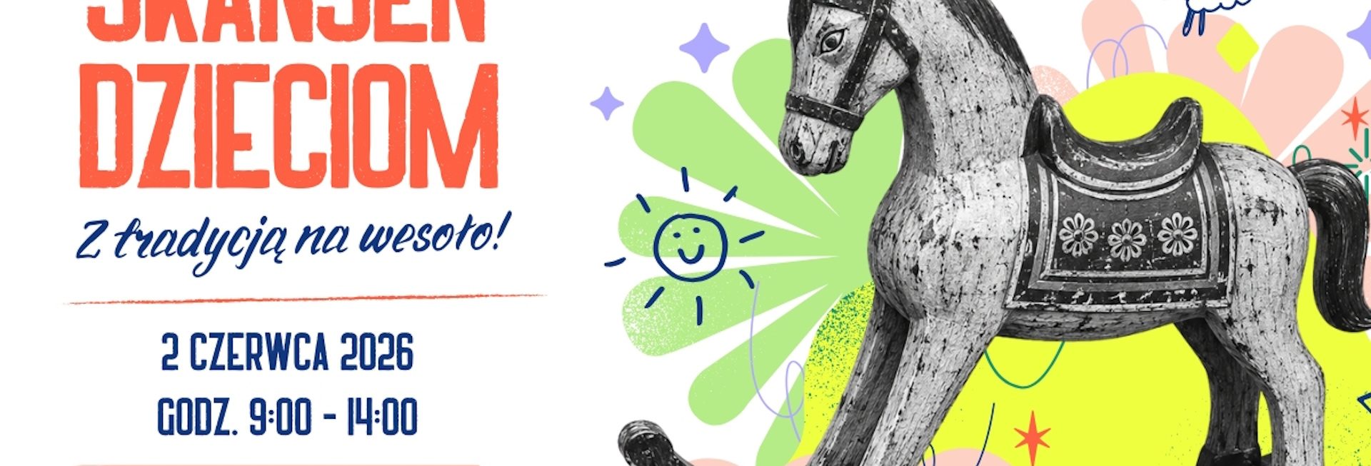 Plakat zapraszający we wtorek 2 czerwca 2026 r. do Muzeum Budownictwa Ludowego w Olsztynku na festyn Skansen Dzieciom – "Z tradycją na wesoło!" Skansen Olsztynek 2026. 