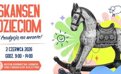 Plakat zapraszający we wtorek 2 czerwca 2026 r. do Muzeum Budownictwa Ludowego w Olsztynku na festyn Skansen Dzieciom – "Z tradycją na wesoło!" Skansen Olsztynek 2026. 