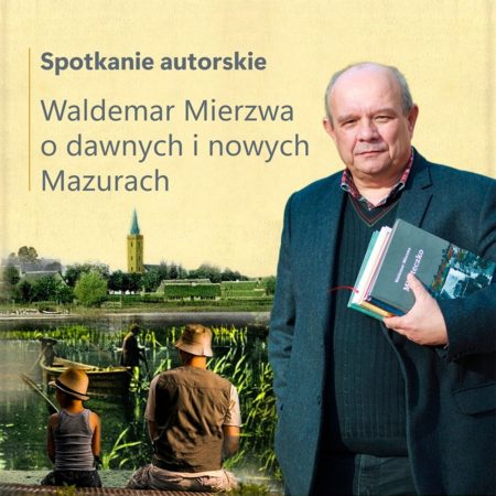 Plakat zapraszający w czwartek 21 maja 2026 r. do Olsztynka na spotkane autorskie - Waldemara Mierzwy "O dawnych i nowych Mazurach" Olsztynek 2026. 