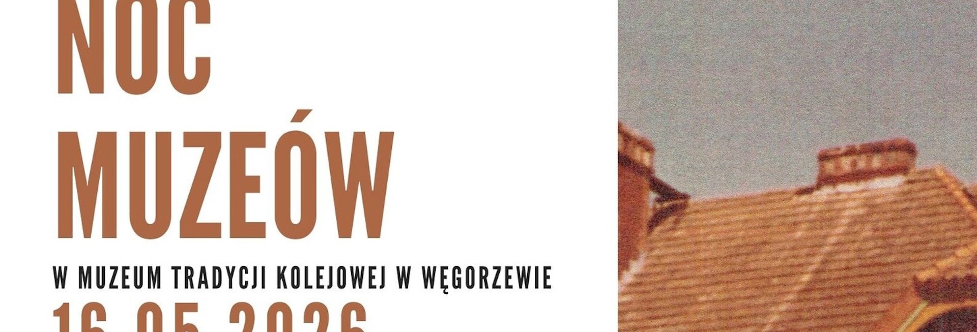 Plakat zapraszający w sobotę 16 maja 2026 r. do Węgorzewa na Noc Muzeów w Muzeum Tradycji Kolejowej Węgorzewo 2026. 