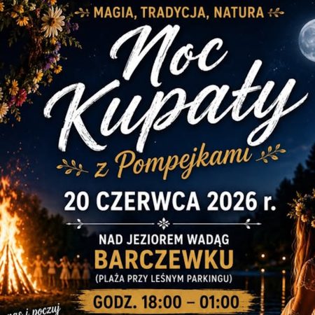 Plakat zapraszający w sobotę 20 czerwca 2026 r. do Barczewka na Noc Kupały z Pompejkami Jezioro Wadąg Barczewko 2026.  