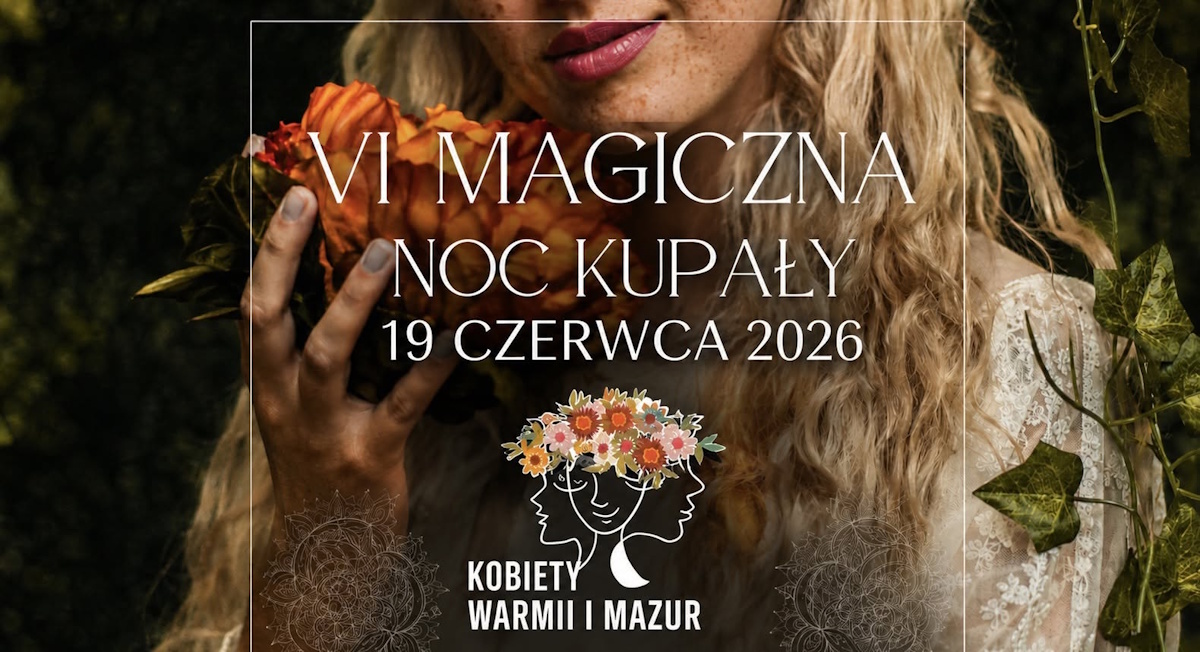 Plakat zapraszający w piątek 19 czerwca 2026 r. do Olsztyna na 6. edycję Magicznej Nocy Kupały z Kobietami Warmii i Mazur! Olsztyn 2026.